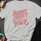 Sorry About My Face T-Shirt