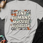 Tiny Humans Massive Audacity T-Shirt
