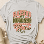 Raising My Husband Wasn't In My Vows T-Shirt