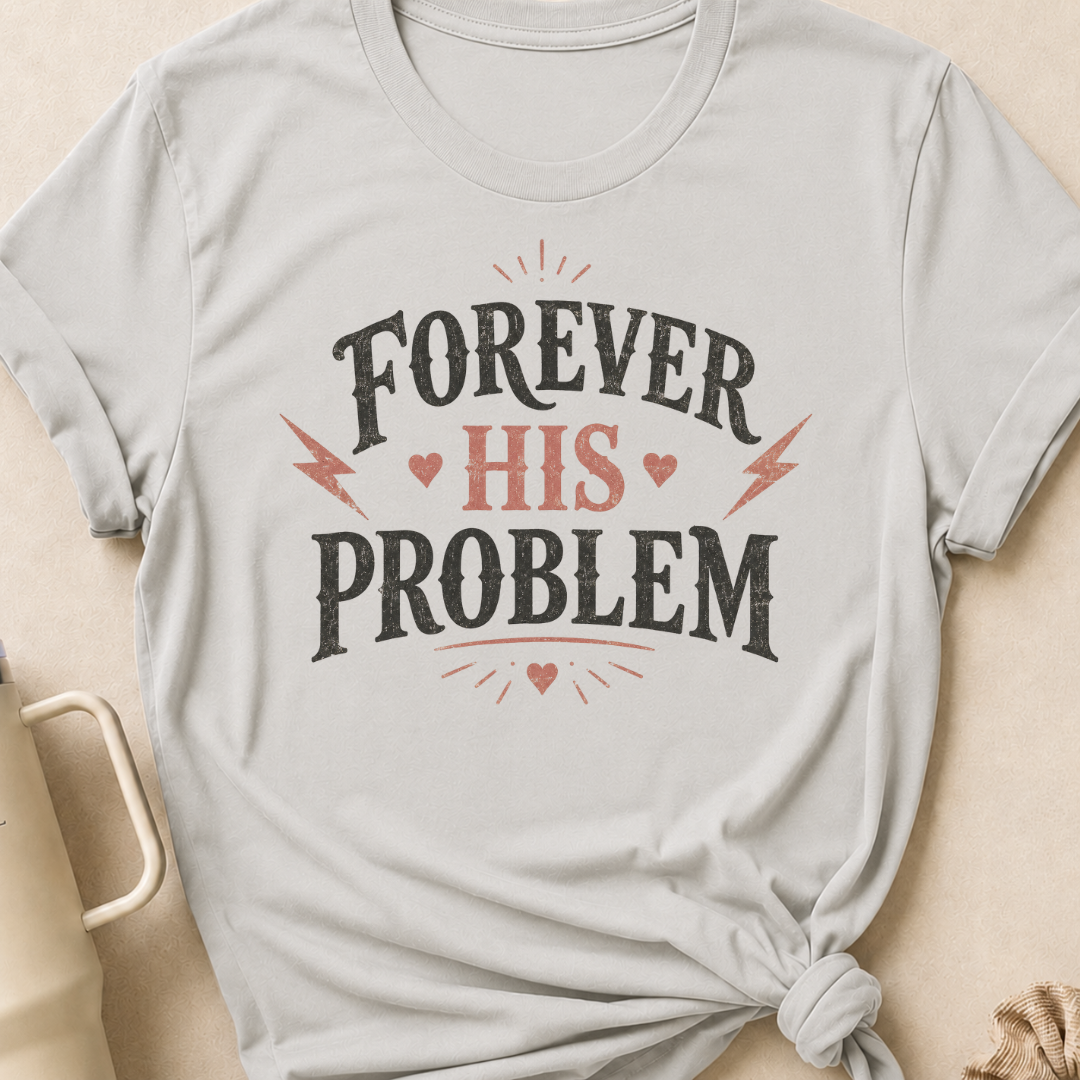 Forever His Problem T-Shirt