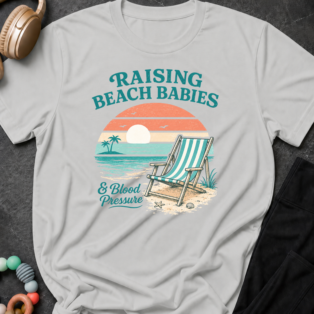 Raising Beach Babies and Blood Pressure T-Shirt