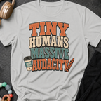 Tiny Humans Massive Audacity T-Shirt