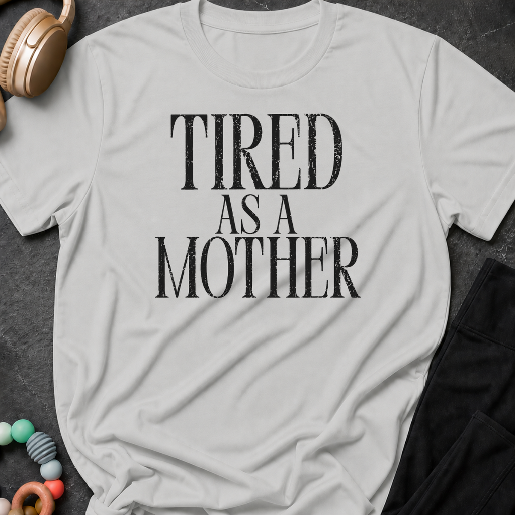 Tired as a Mother T-Shirt