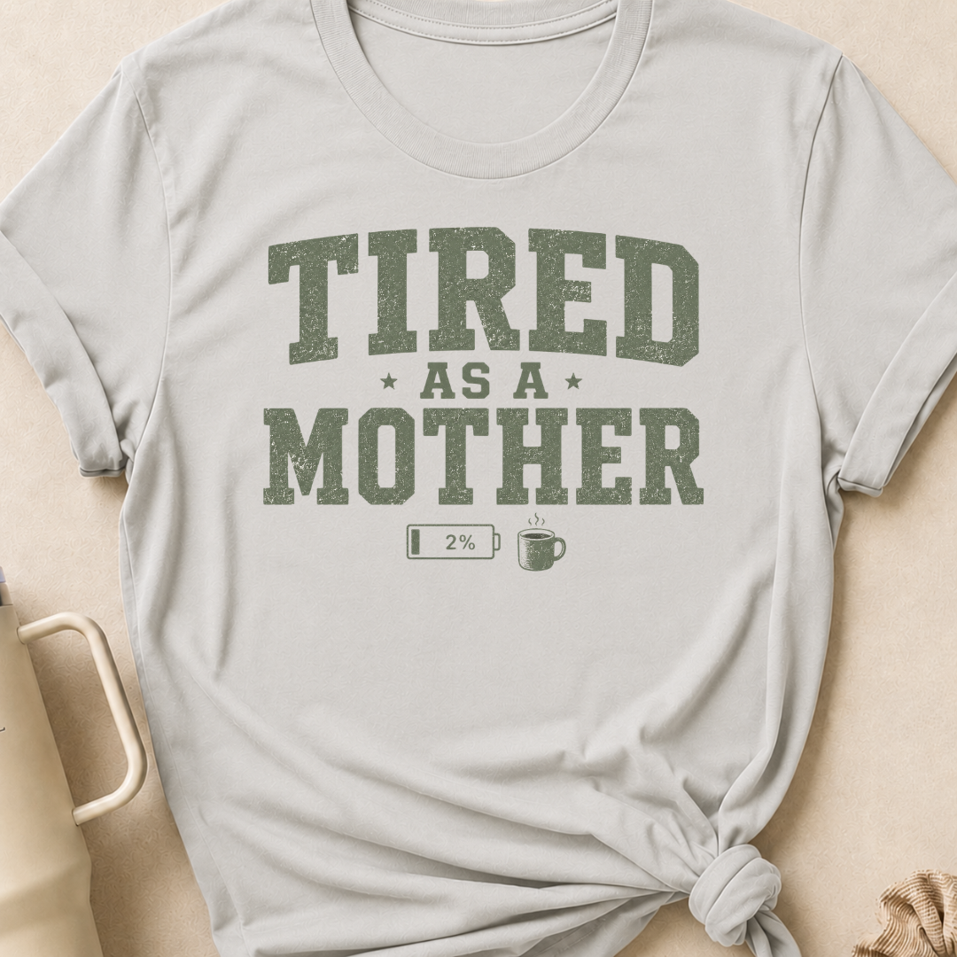 Tired as a Mother T-Shirt
