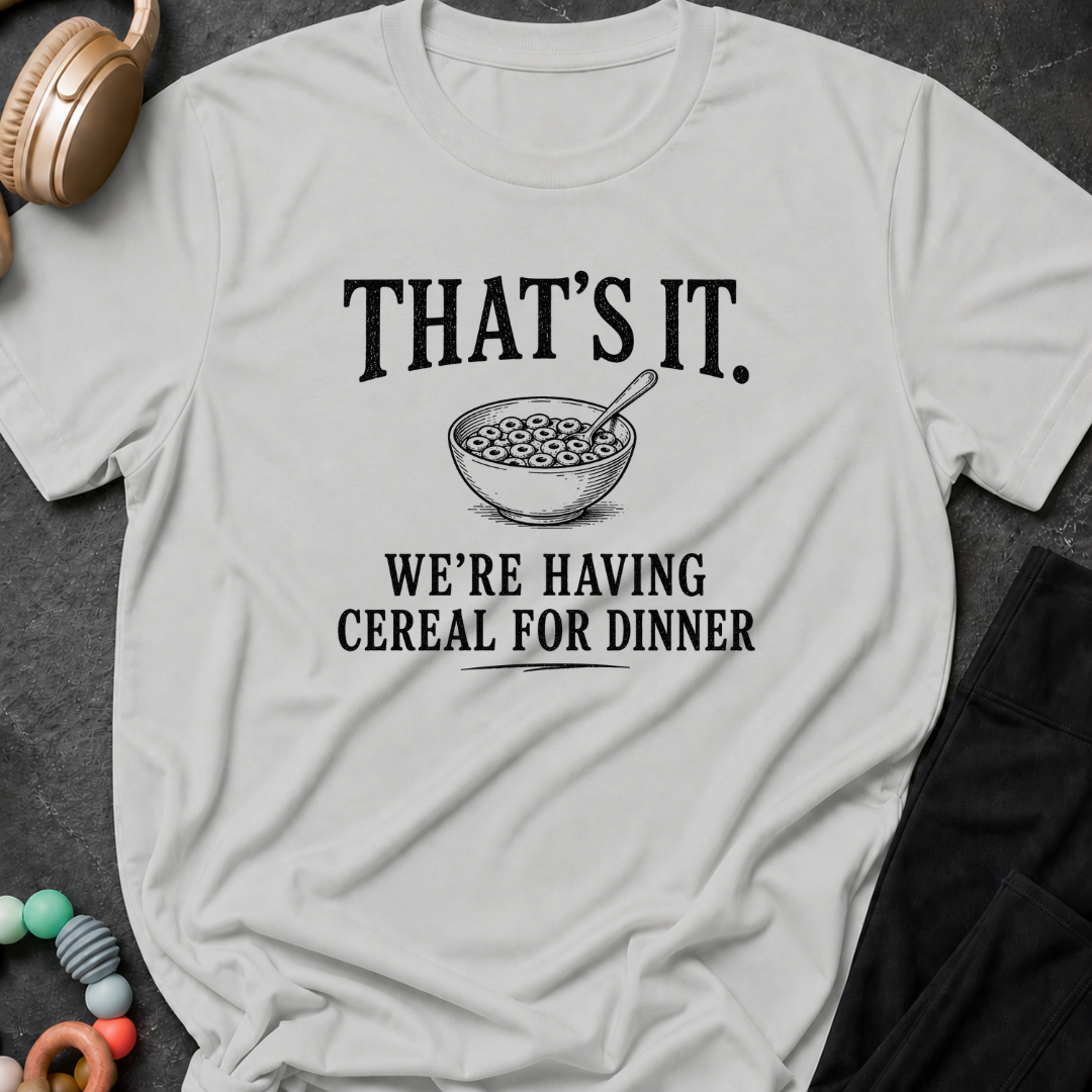 That's It We're Having Cereal for Dinner T-Shirt