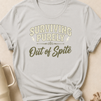 Surviving Purely Out Of  Spite T-Shirt