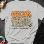 Overstimulated and Under Caffinated T-Shirt