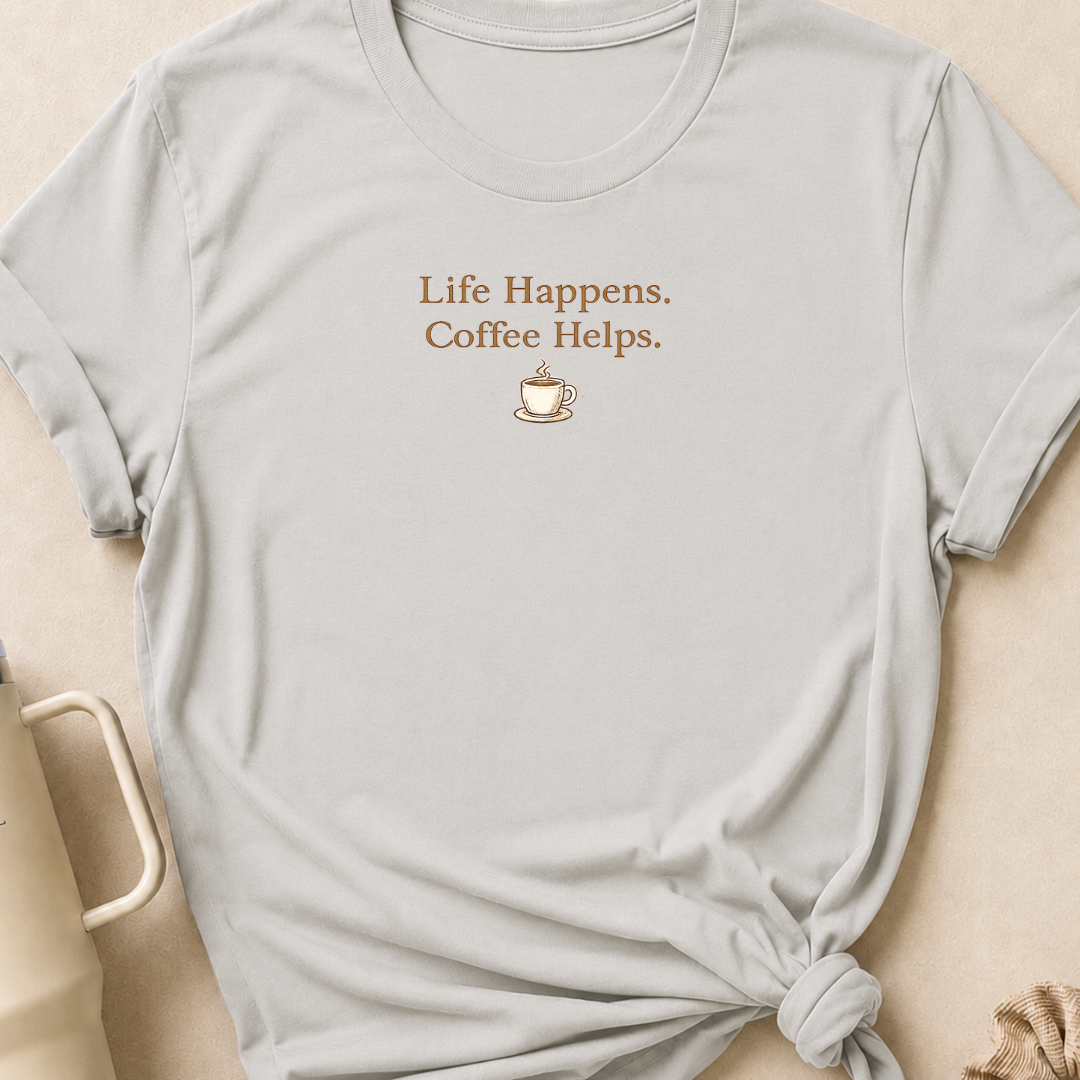 Life Happens Coffee Helps T-Shirt