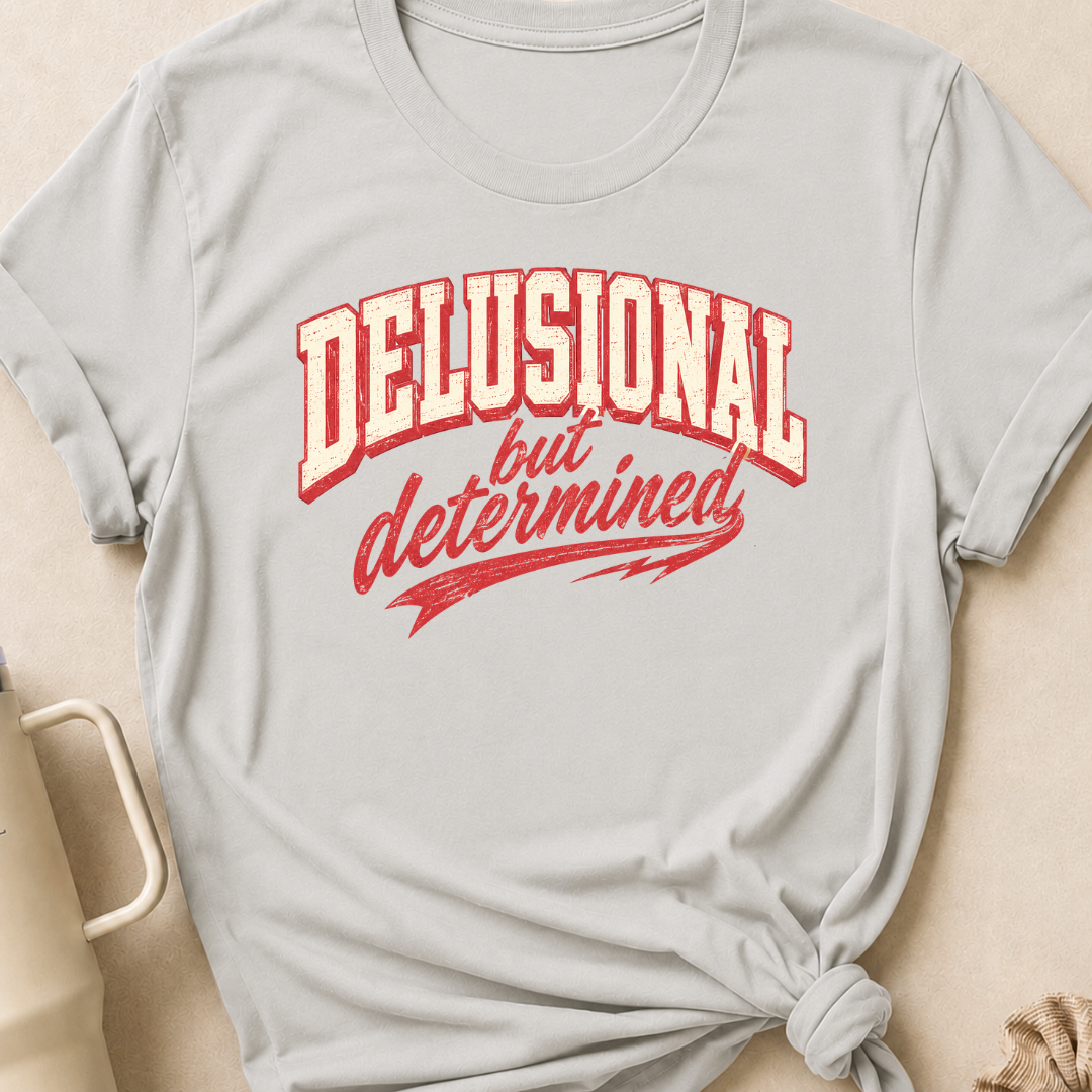 Delusional But Determined T-Shirt