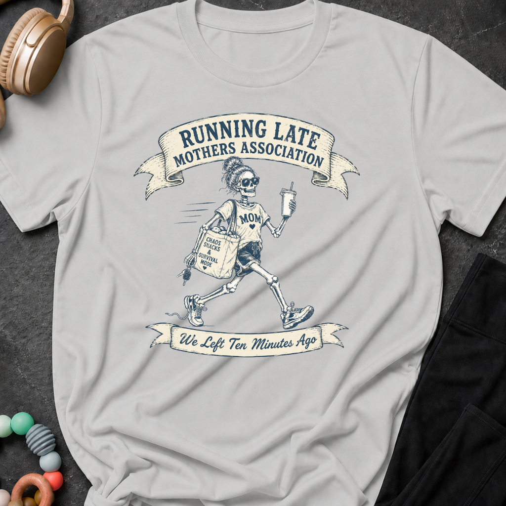 Running Late Mother's Association T-Shirt