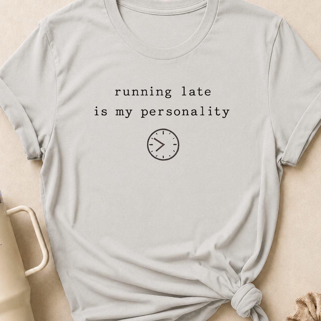 Running Late is my Personality T-Shirt