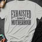 Exhausted Since Motherhood T-Shirt