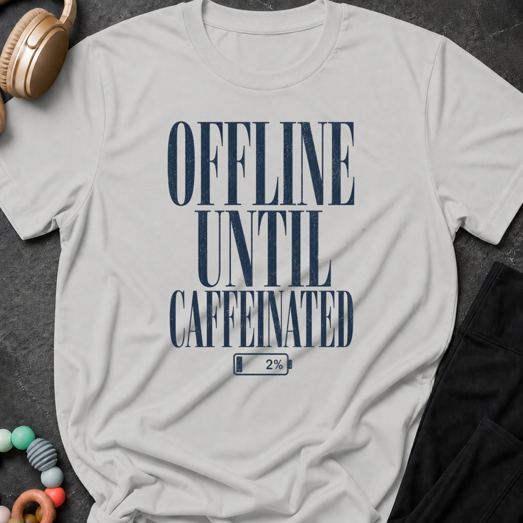 Offline Until Caffeinated T-Shirt