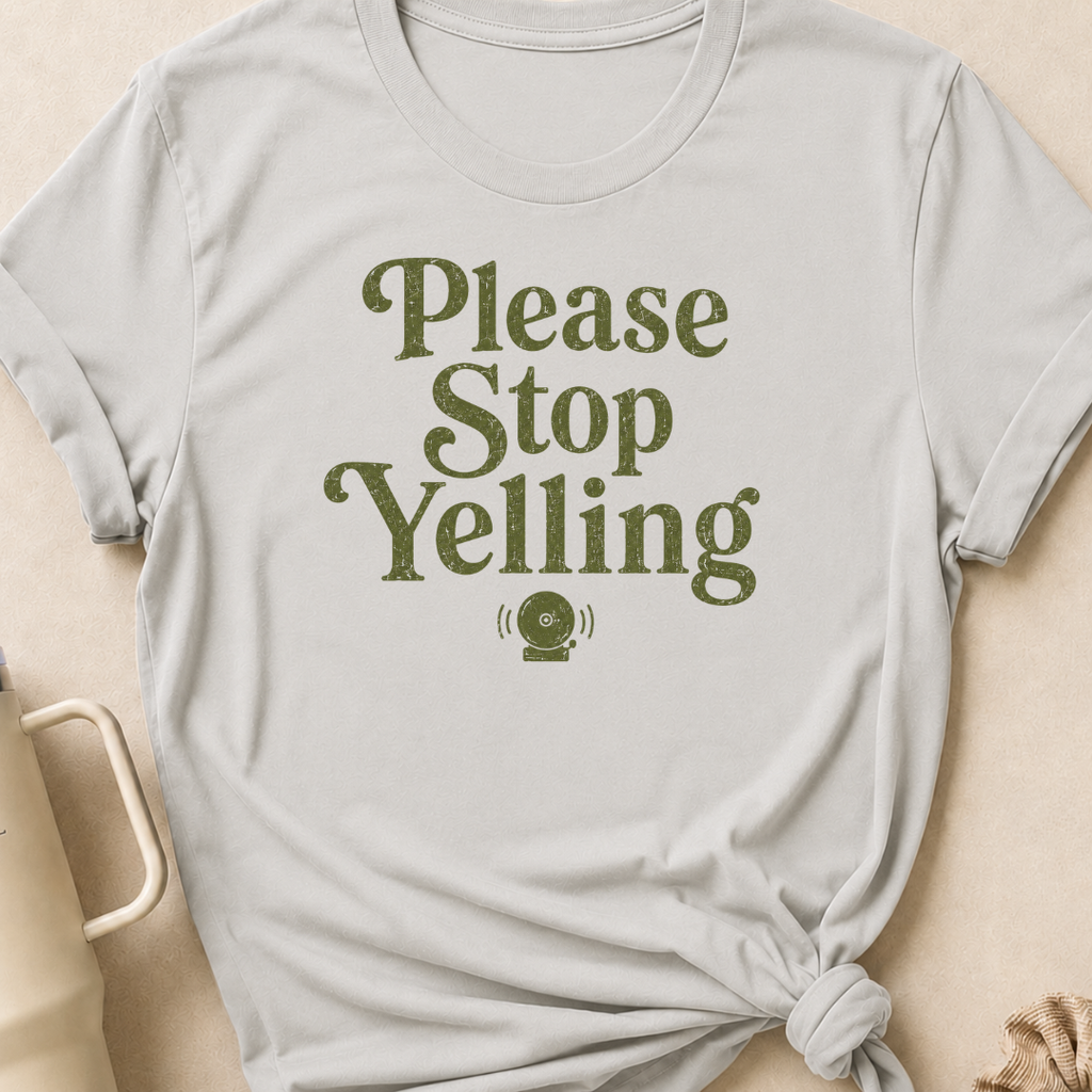 Please Stop Yelling T-Shirt