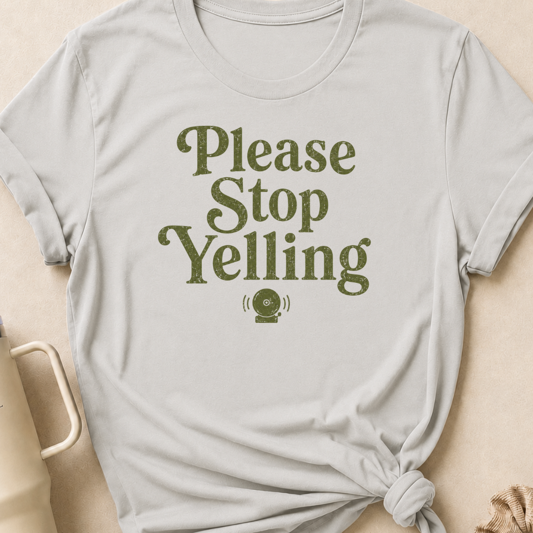 Please Stop Yelling T-Shirt