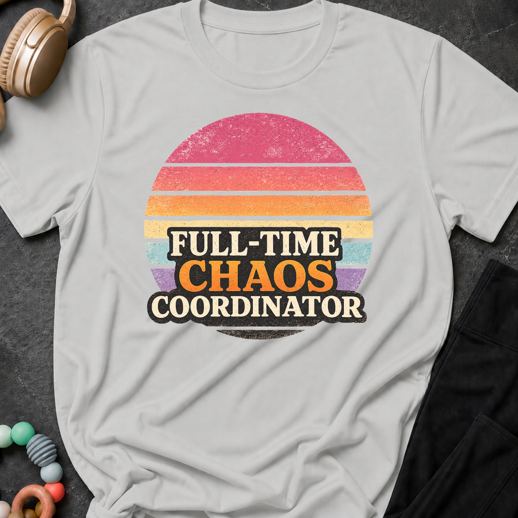 Full Time Chaos Coordinator T-Shirt