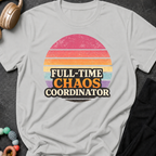 Full Time Chaos Coordinator T-Shirt