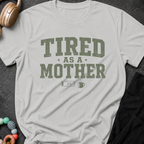 Tired as a Mother T-Shirt