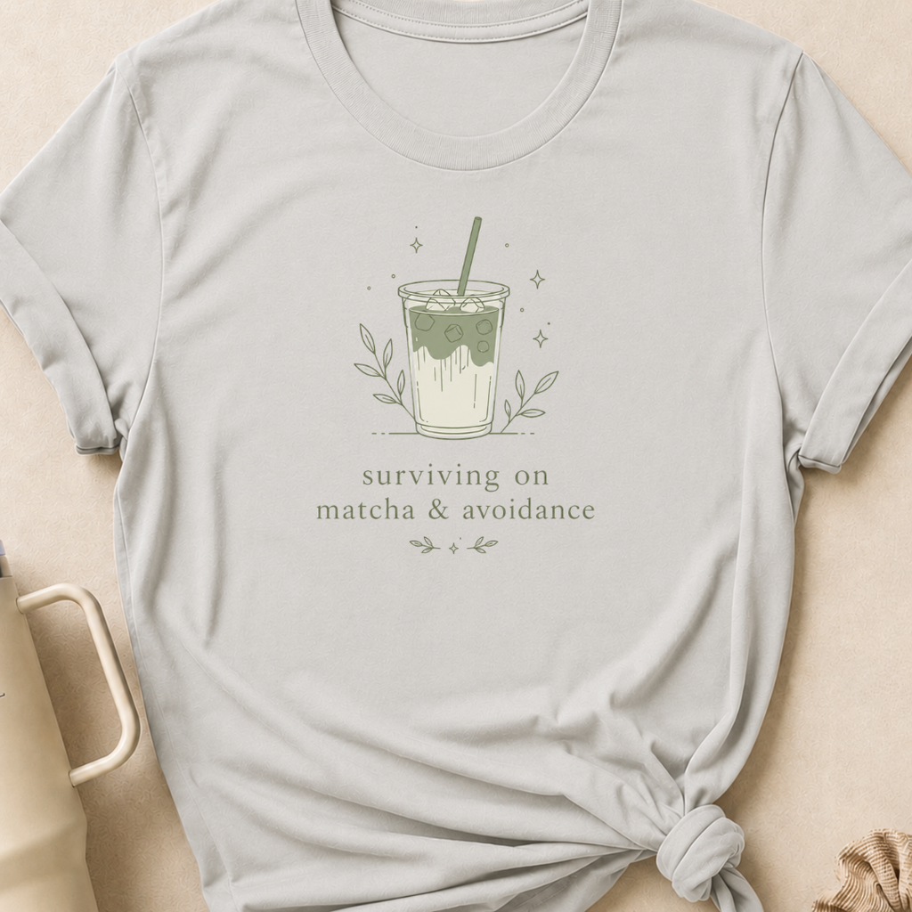 Surviving on Matcha and Avoidance T-Shirt