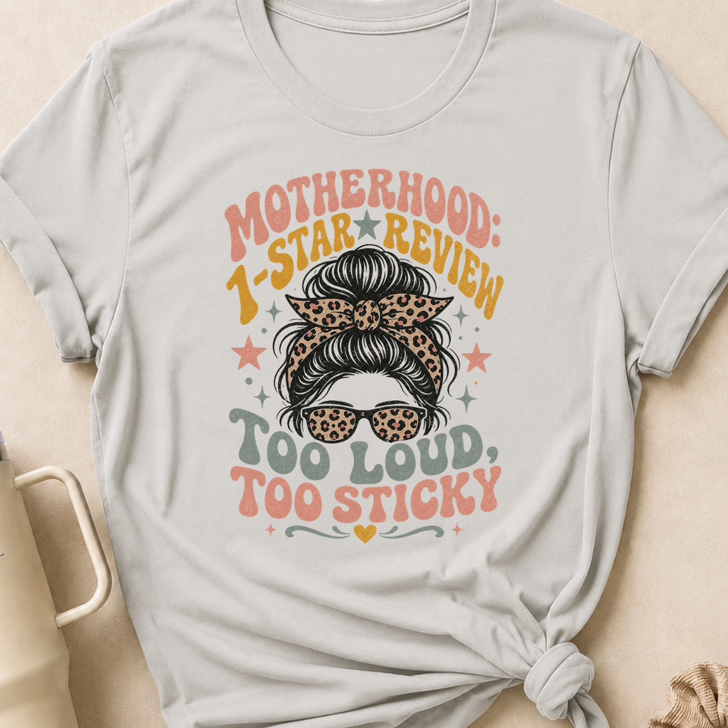 Motherhood 1 star Review Too Loud Too Sticky T-Shirt