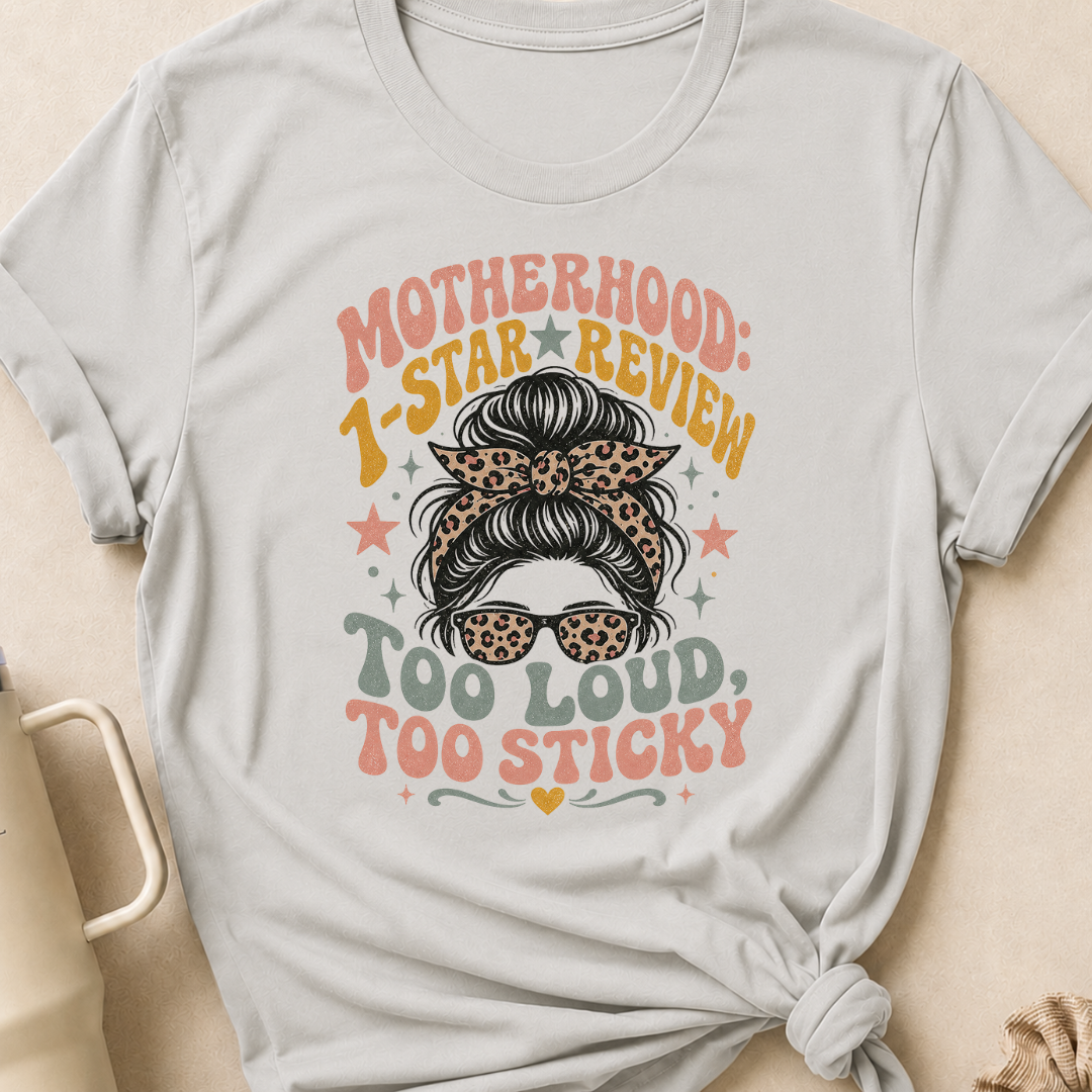 Motherhood 1 star Review Too Loud Too Sticky T-Shirt