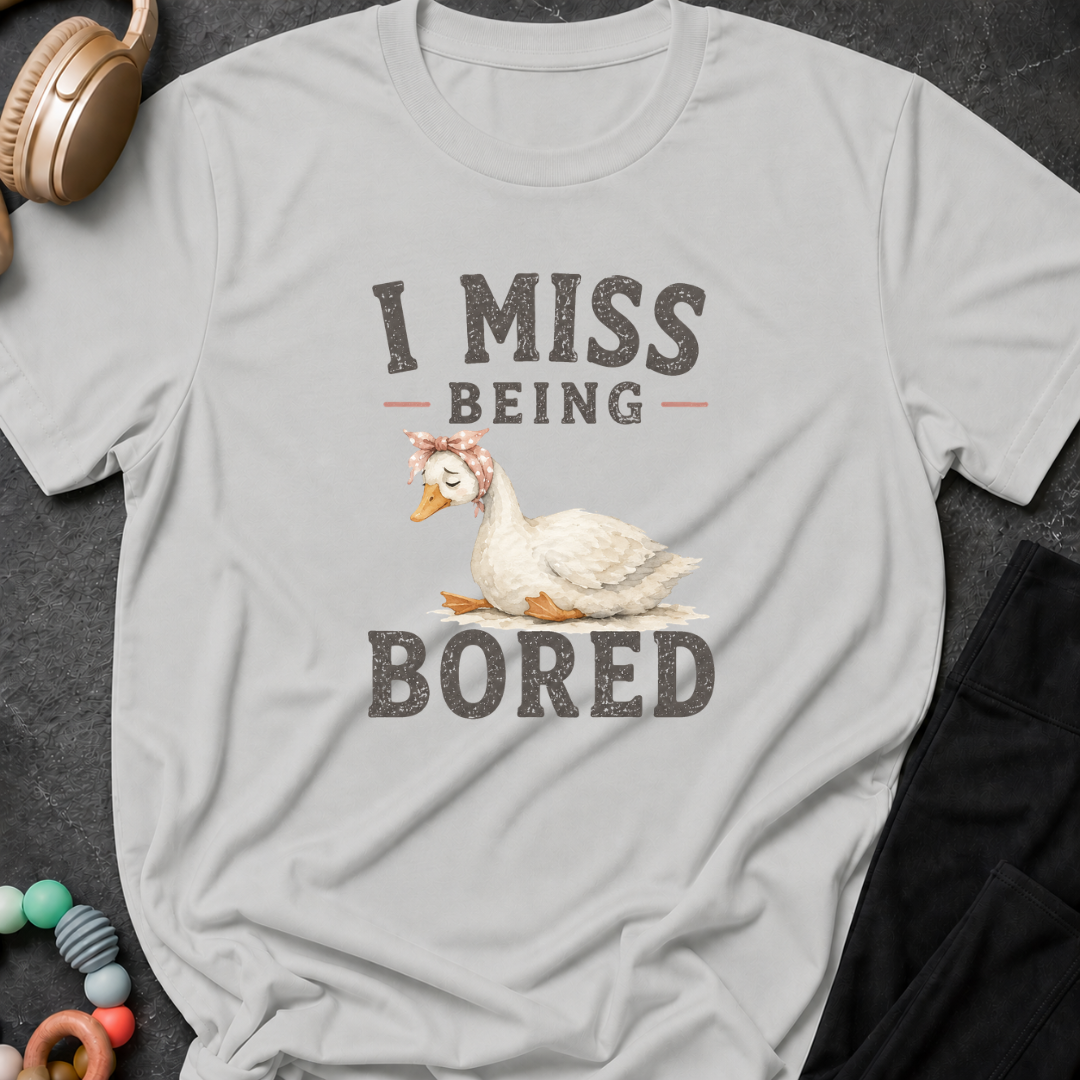 I Miss Being Bored T-Shirt