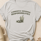Currently Avoiding Responsibilities T-Shirt