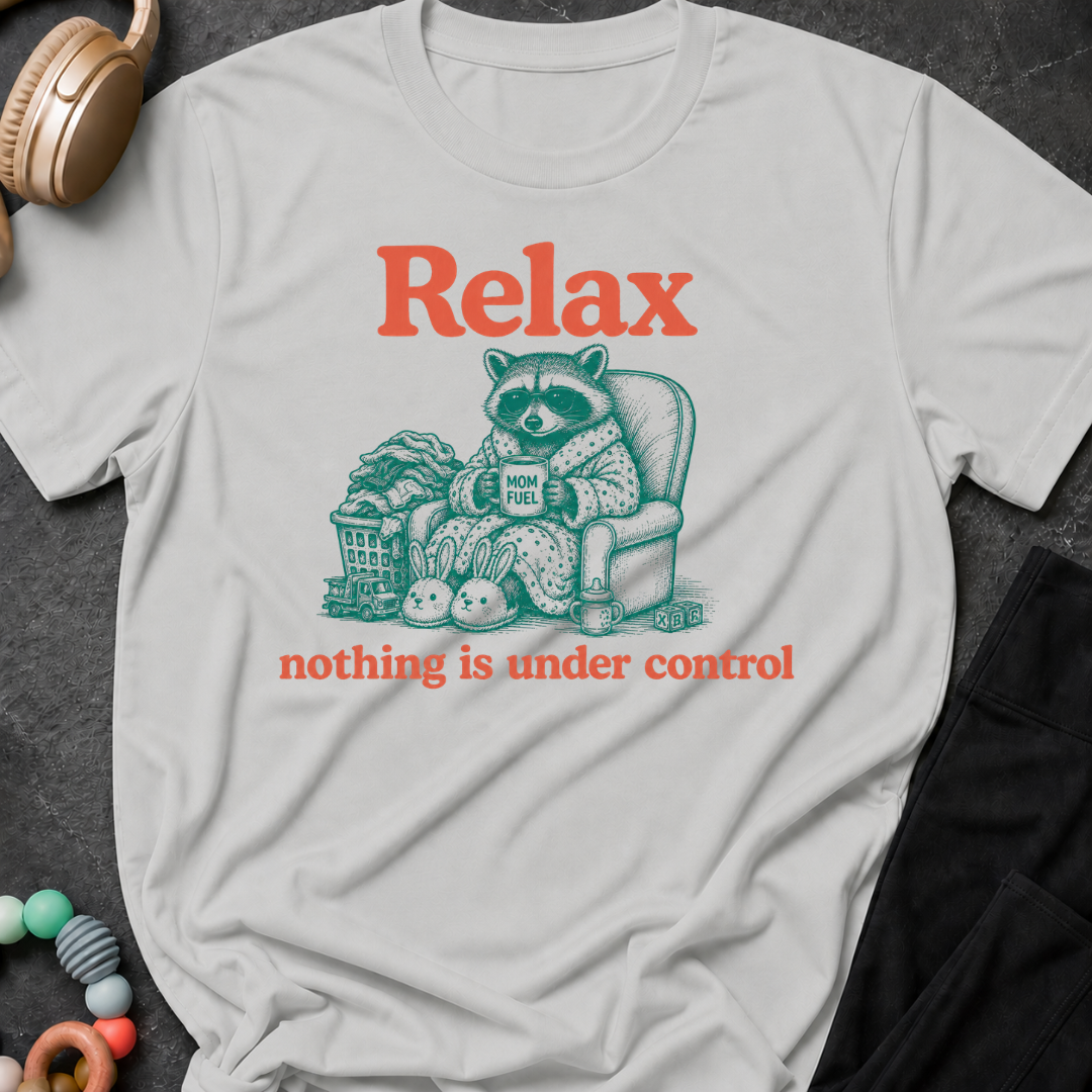 Relax Nothing is Under Control T-Shirt