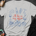 I'll be in my Office Wine Theme T-Shirt