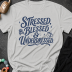 Stressed Blessed & Underdressed T-Shirt