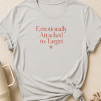 Emotionally Attached to Target T-Shirt