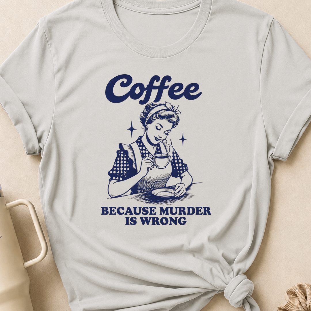 Coffee because murder is wrong T-Shirt