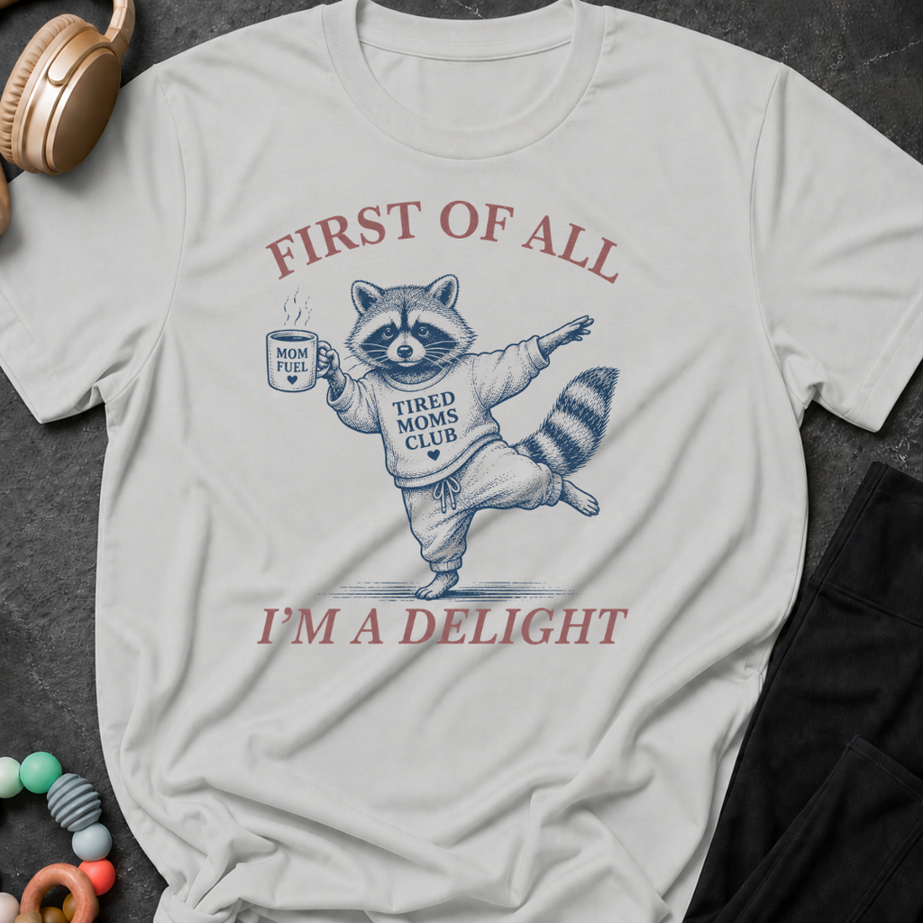 First Of All I'm A Delight T-Shirt