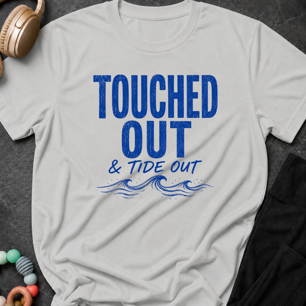 Touched Out and Tide Out T-Shirt
