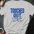 Touched Out and Tide Out T-Shirt