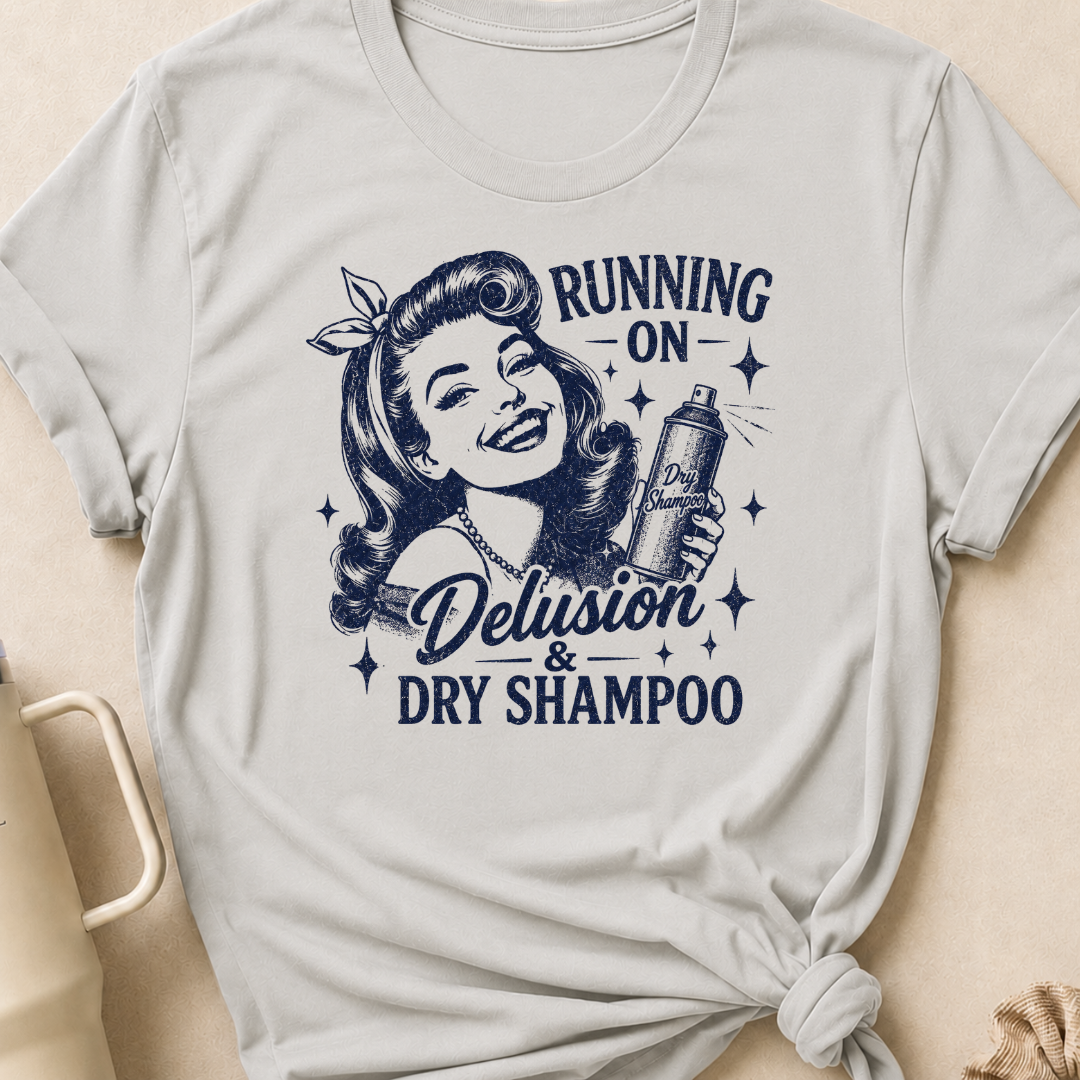 Running on Delusion and Dry Shampoo T-Shirt