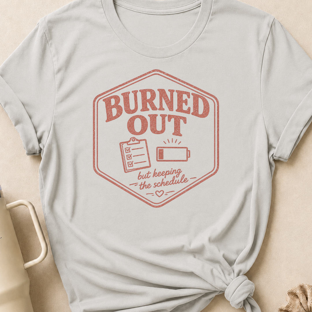 Burned Out But Keeping the Schedule T-Shirt