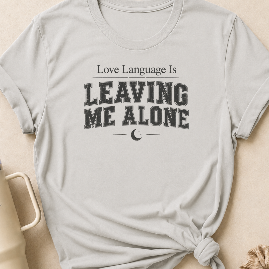 Love Language Is Leaving Me Alone T-Shirt
