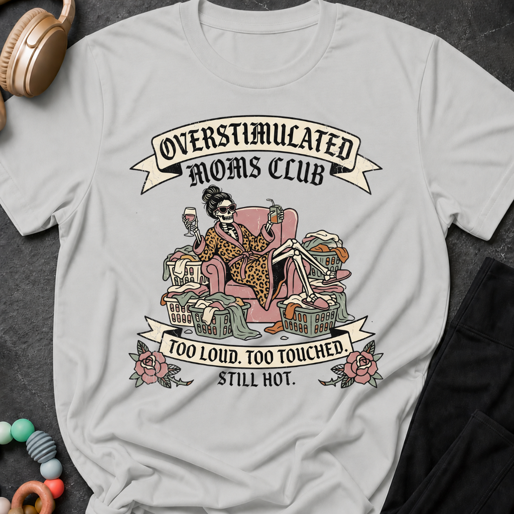 Overstimulated Moms Club Too Loud Too Touched Still Hot T-Shirt