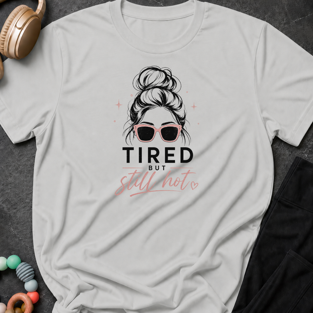 Tired But Still Hot T-Shirt