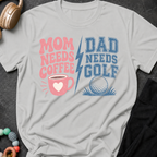 Mom Needs Coffee Dad Needs Golf T-Shirt