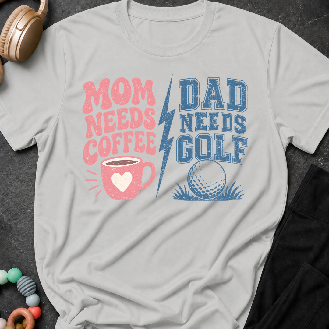 Mom Needs Coffee Dad Needs Golf T-Shirt