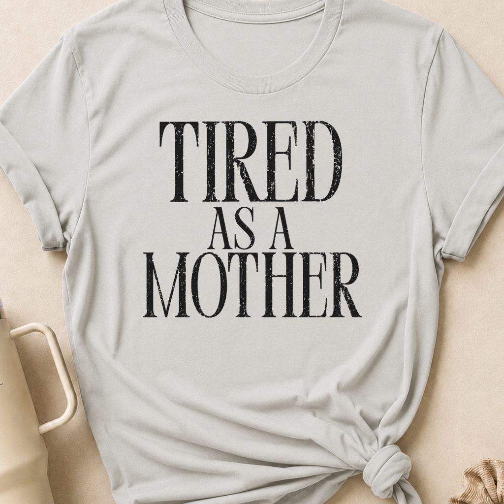 Tired as a Mother T-Shirt