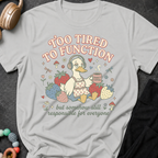 Too Tired To Function T-Shirt
