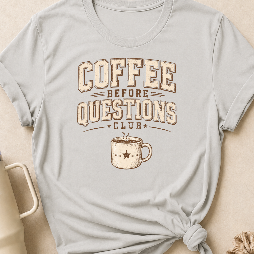 Coffee Before Questions T-Shirt