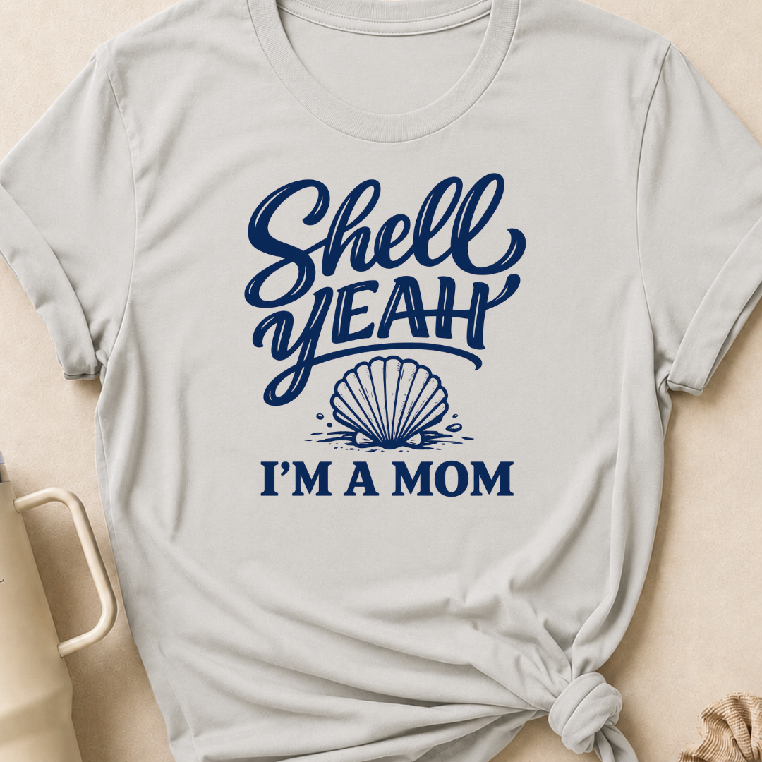 Shell Yeah I'm A Mom T-Shirt
