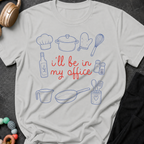 I'll be in my Office Cooking Theme T-Shirt