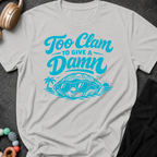 Too Clam to Give a Damn T-Shirt