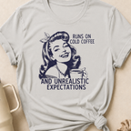 Runs on Cold Coffee and Unrealistic Expectations T-Shirt