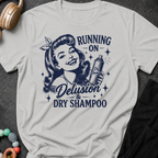 Running on Delusion and Dry Shampoo T-Shirt